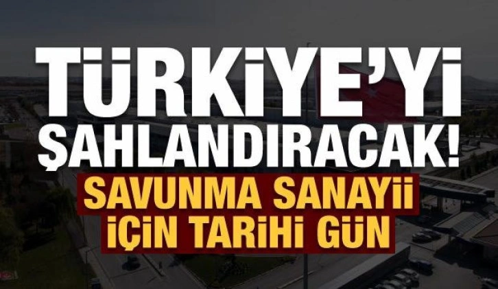 Son dakika: Savunma sanayii için tarihi gün! Türkiye'yi uçuracak