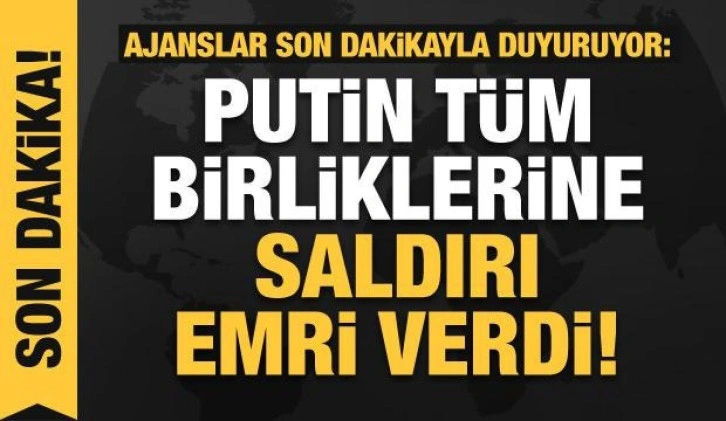 Son dakika:Rusya'dan saldırı emri!