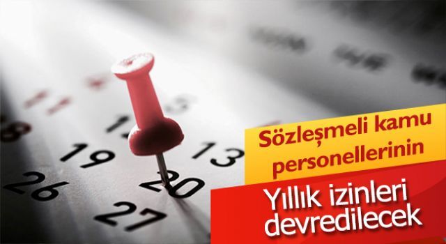 Sözleşmeli kamu personellerinin yıllık izinleri devredilecek