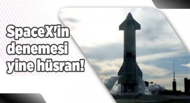 SpaceX'in denemesi yine hüsran!