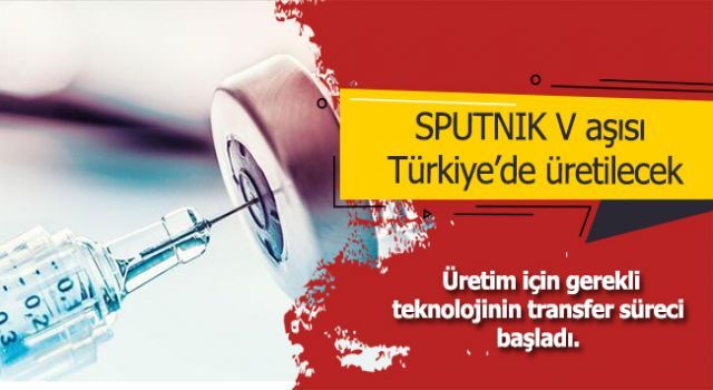 Sputnik V aşısı Türkiye'de üretilecek