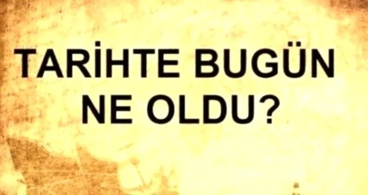 Tarihte bugün ne oldu?