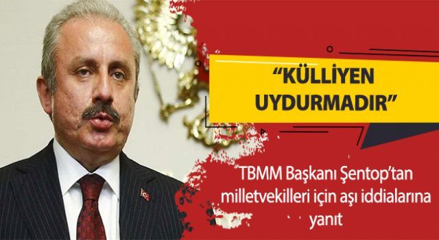 TBMM Başkanı Şentop'tan aşı iddialarına yanıt