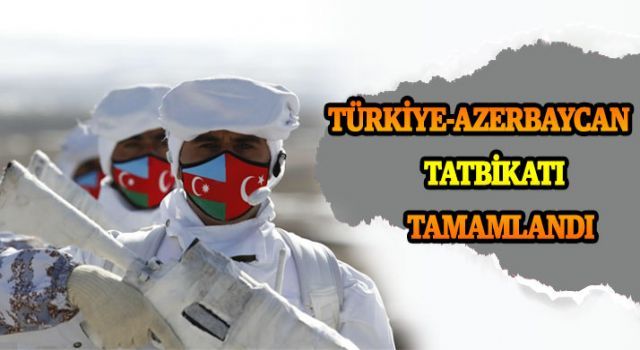Türkiye-Azerbaycan Tatbikatı tamamlandı