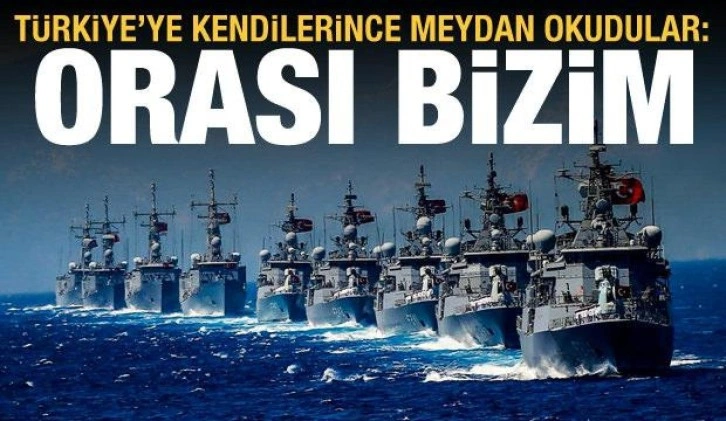 Türkiye'ye kendilerince meydan okudular: Orası bizim