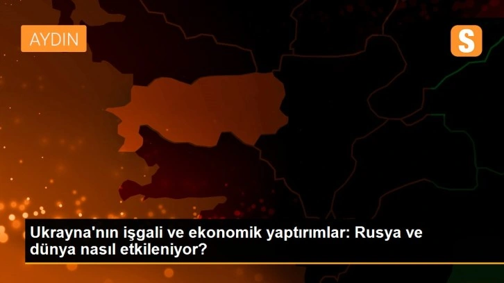 Ukrayna'nın işgali ve ekonomik yaptırımlar: Rusya ve dünya nasıl etkileniyor?