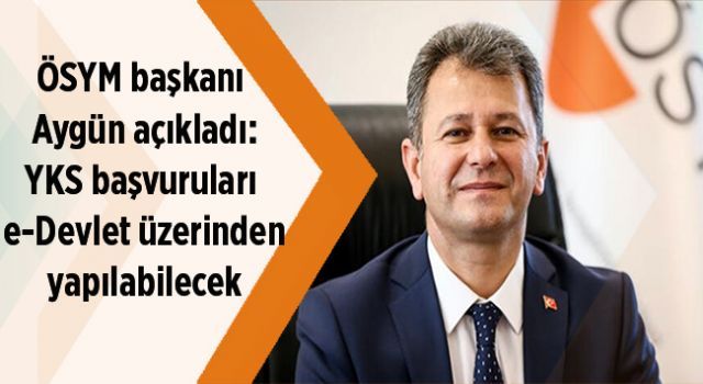 YKS başvuruları e-Devlet üzerinden yapılabilecek