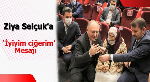 Ziya Selçuk'a 'İyiyim ciğerim' mesajı