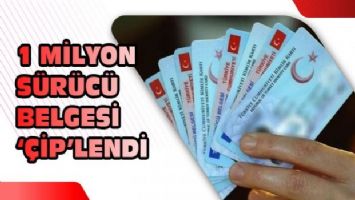 1 milyon sürücü belgesi &#039;çip&#039;lendi!