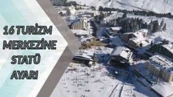 16 turizm merkezine statü ayarı!