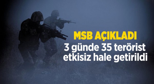 3 günde 35 terörist etkisiz hale getirildi