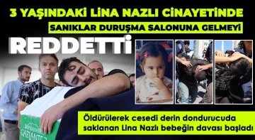 3 yaşındaki Lina Nazlı cinayetinde sanıklar duruşma salonuna gelmeyi reddetti