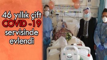 46 yıllık çift Covid-19 servisinde evlendi