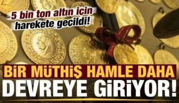 5 bin ton altın için harekete geçildi! Türkiye'den müthiş hamle, devreye giriyor