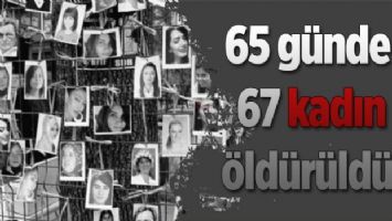 65 günde 67 kadın öldürüldü