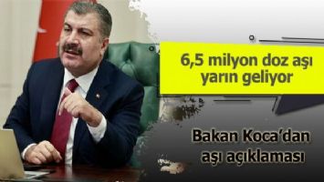 6,5 milyon doz aşı yarın geliyor