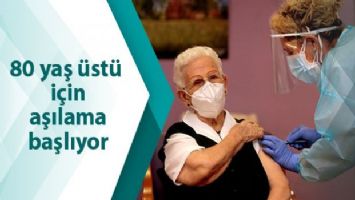 80 yaş üstü kişiler için aşılama başlıyor