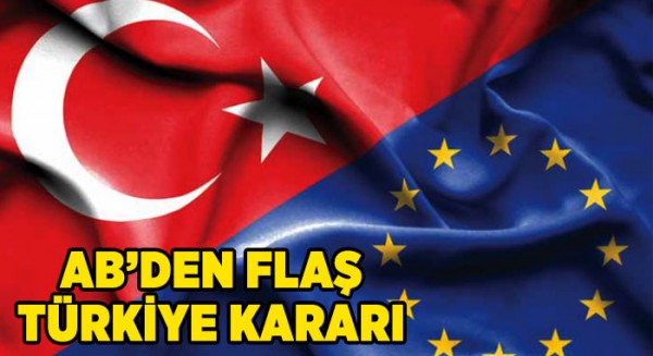 AB'den flaş Türkiye kararı