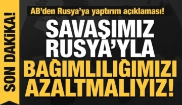 AB'den Ukrayna açıklaması: Rusya'ya bağımlılığı azaltmalıyız!