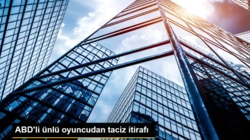 ABD'li ünlü oyuncudan taciz itirafı