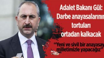 Adalet Bakanı Gül: Yeni ve sivil bir anayasayı milletimizle yapacağız