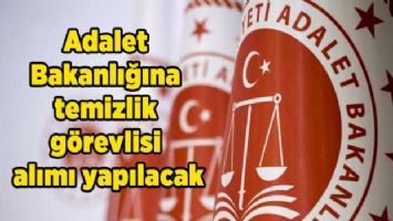 Adalet Bakanlığına temizlik görevlisi alımı yapılacak