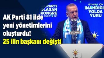 AK Parti 81 ilde yeni yönetimlerini oluşturdu! 25 ilin başkanı değişti