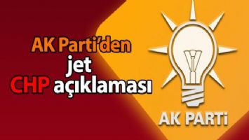 AK Parti&#039;den jet CHP açıklaması