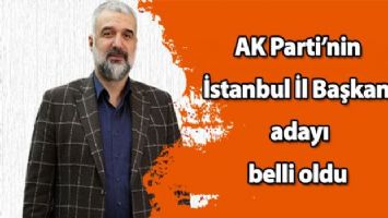 AK Parti&#039;nin İstanbul İl Başkanı adayı belli oldu