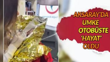 Aksaray&#039;da UMKE otobüste &#039;hayat&#039; oldu