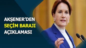 Akşener&#039;den seçim barajı açıklaması