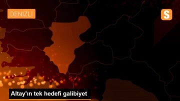 Altay'ın tek hedefi galibiyet