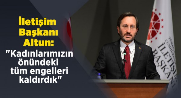 Altun: &quot;Kadınlarımızın önündeki tüm engelleri bir bir kaldırdık&quot;