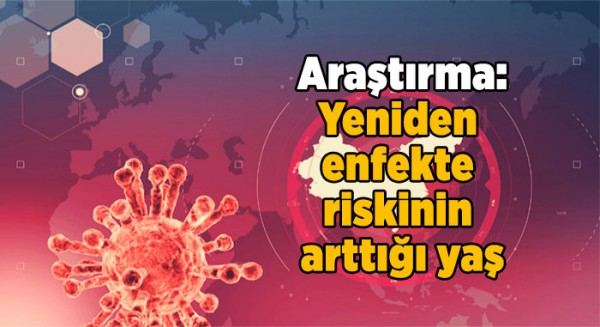 Araştırma: Yeniden enfekte riskinin arttığı yaş