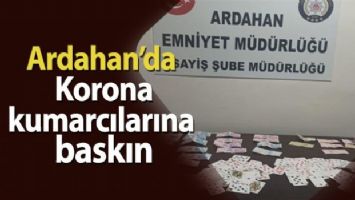 Ardahan&#039;da Korona kumarcılarına baskın