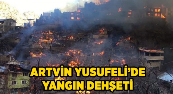  Artvin Yusufeli'de yangın dehşeti 