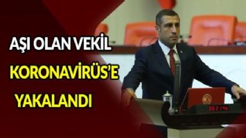 Aşı olan vekil Koronavirüs&#039;e yakalandı