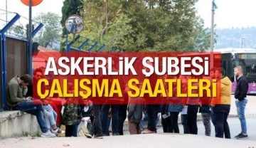 Askerlik Şubesi çalışma saatleri 2022: Askerlik Şubeleri öğle arası ne zaman?