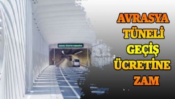 Avrasya Tüneli geçiş ücretine zam