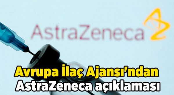 Avrupa İlaç Ajansı'ndan AstraZeneca açıklaması