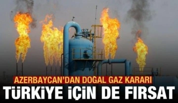Azerbaycan'dan doğal gaz kararı: Türkiye için de büyük fırsat