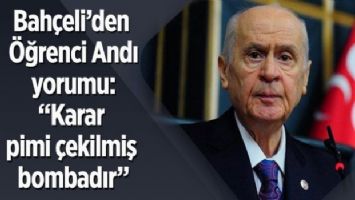 Bahçeli&#039;den Öğrenci Andı yorumu: &quot;Karar pimi çekilmiş bombadır&quot;