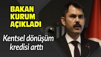 Bakan açıkladı: Kentsel dönüşüm kredisi arttı