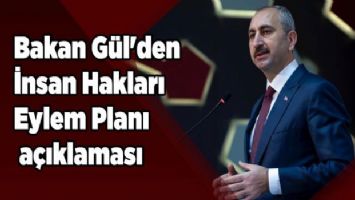 Bakan Gül&#039;den İnsan Hakları Eylem Planı açıklaması
