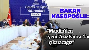 Bakan Kasapoğlu: &#039;Mardin&#039;den yeni &#039;Aziz Sancar&#039;lar çıkaracağız&#039;