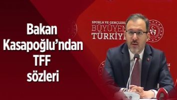Bakan Kasapoğlu&#039;ndan TFF sözleri