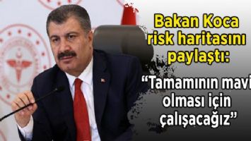 Bakan Koca haritayı paylaştı: &quot;Tamamının mavi olması için çalışacağız&quot;