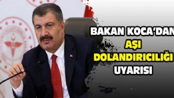 Bakan Koca&#039;dan &#039;aşı dolandırıcılığı&#039; uyarısı