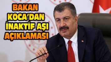 Bakan Koca&#039;dan inaktif aşı açıklaması