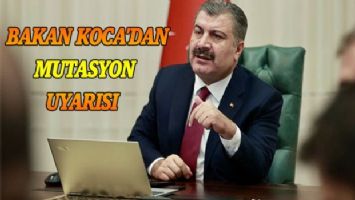 Bakan Koca&#039;dan mutasyon uyarısı